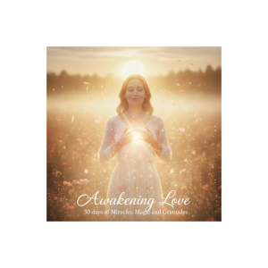 Awakening Love - 30 Days of Miracles, Magic & Gratitudes